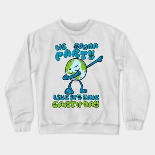 Party Like It's Your Earth Day Crewneck Sweatshirt
